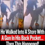 He Walked Into A Store With A Gun In His Back Pocket… Then This Happened!
