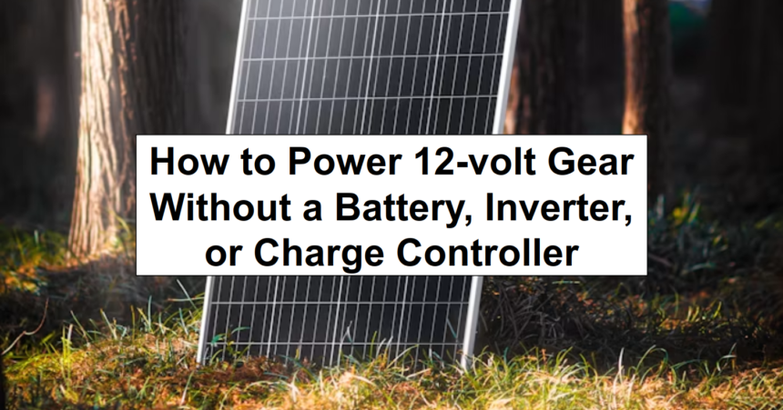 How to Power 12-volt Gear Without a Battery, Inverter, or Charge Controller