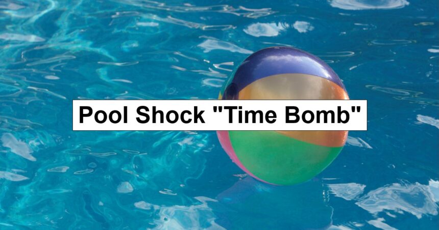 Pool Shock “Time Bomb” Problem – reThinkSurvival.com