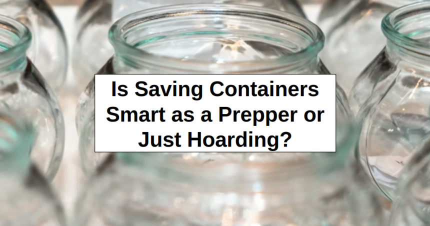 Is Saving Cotainers Smart as a Prepper or Just Hoarding? – reThinkSurvival.com