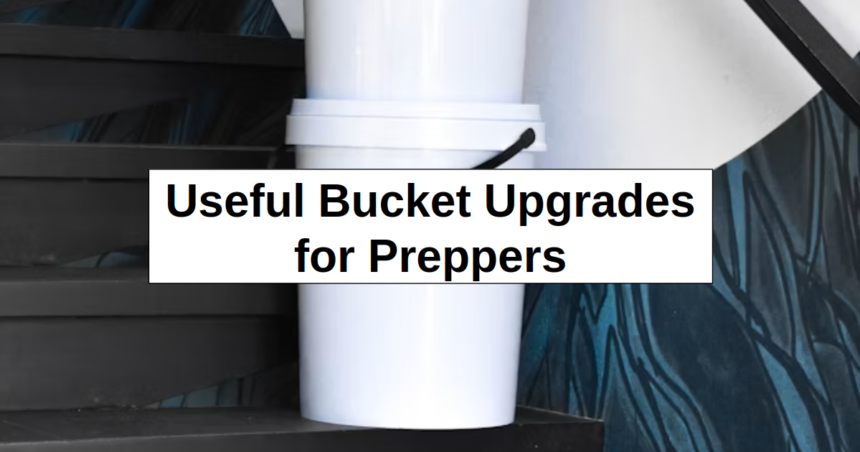Useful Bucket Upgrades – reThinkSurvival.com