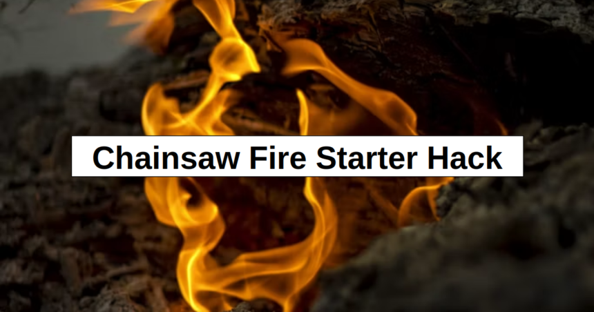 Chainsaw Fire Starter Hack